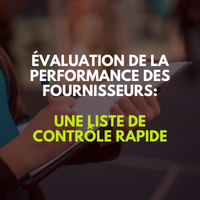 Évaluation de la performance des fournisseurs - Une liste de contrôle rapide