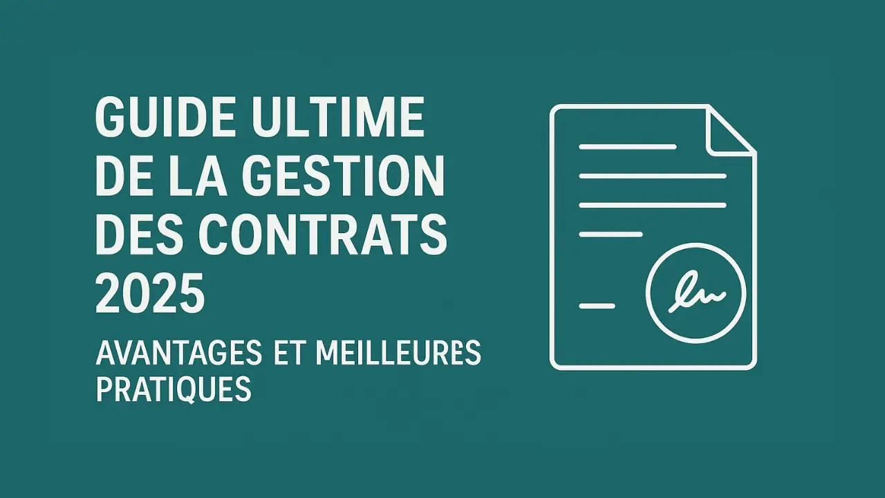Gestion des Contrats 2025 : Guide Ultime & Meilleures Pratiques