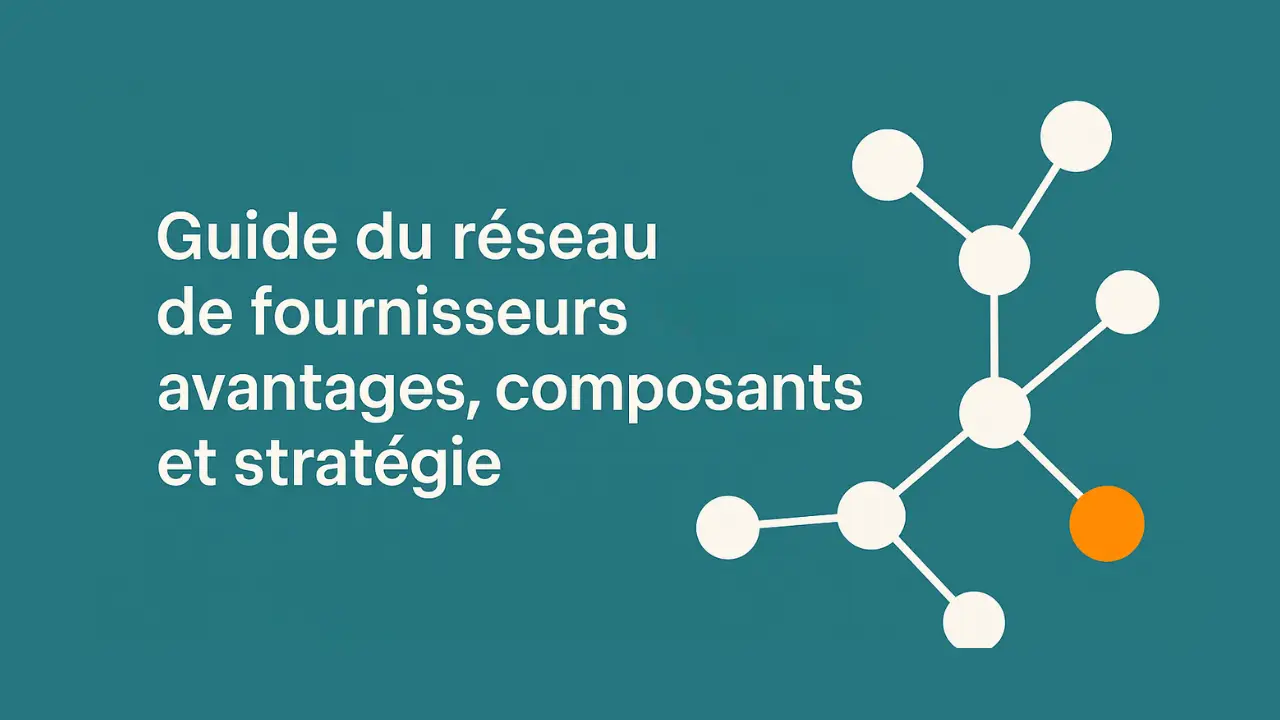 Guide du réseau de fournisseurs Avantages, composants et stratégie