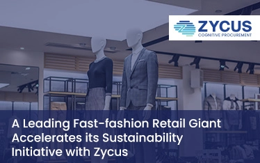 A Leading Fast-fashion Retail Giant Accelerates its Sustainability Initiative with Zycus S2C Suite and Certinal