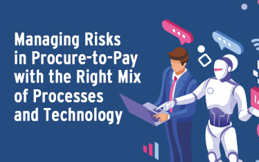 Managing Risks in Procure-to-Pay with the Right Mix of Processes and Technology Managing Risks in Procure-to-Pay with the Right Mix of Processes and Technology