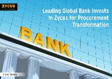 Leading Global Bank invests in Zycus for Procurement Transformation Leading Global Bank invests in Zycus for Procurement Transformation